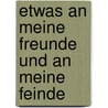 Etwas An Meine Freunde Und An Meine Feinde door Heinrich Escher