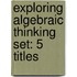 Exploring Algebraic Thinking Set: 5 Titles
