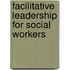 Facilitative Leadership for Social Workers