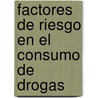 Factores de Riesgo en el Consumo de Drogas by Odris Josefina González González
