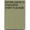 Female Saints In Masculine Order In Punjab by Humaira Maqsood