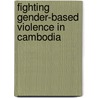 Fighting Gender-Based Violence in Cambodia by Zeba Imam