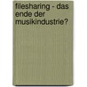 Filesharing - Das Ende der Musikindustrie? by Janina Richts