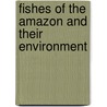 Fishes of the Amazon and Their Environment by V.M.F. de Almeida-Val
