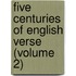 Five Centuries of English Verse (Volume 2)