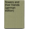 Flowers and Their Friends (German Edition) by Wendy Bowles