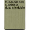 Foul Deeds and Suspicious Deaths in Dublin by Stephen Wadge
