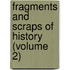 Fragments and Scraps of History (Volume 2)