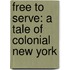 Free To Serve: A Tale Of Colonial New York