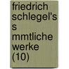 Friedrich Schlegel's S Mmtliche Werke (10) door Karl Wilhelm Friedrich Von Schlegel