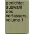 Gedichte: Auswahl Des Verfassers, Volume 1