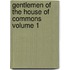 Gentlemen of the House of Commons Volume 1