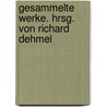 Gesammelte Werke. Hrsg. von Richard Dehmel door Liliencron
