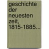 Geschichte Der Neuesten Zeit, 1815-1885... by Konstantin Bulle