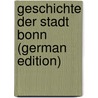 Geschichte Der Stadt Bonn (German Edition) door Kaspar Anton Müller