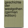 Geschichte Der Westgothen (German Edition) by Aschbach Joseph