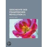 Geschichte Des Franz Sichen Revolution (1) by Louis Adolphe Thiers