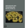 Geschichte Des Franz Sichen Revolution (3) door Louis Adolphe Thiers