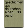 Geschichten Aus Deutschen Alpen... 38 Band door Arthur Achtleitner