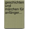 Geschichten Und Märchen Für Anfänger... door Onbekend