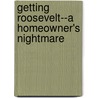 Getting Roosevelt--A Homeowner's Nightmare by Yvonne Mikell