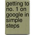 Getting to No. 1 on Google in Simple Steps