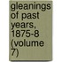 Gleanings of Past Years, 1875-8 (Volume 7)