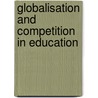 Globalisation And Competition In Education by Germain Dondelinger