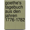 Goethe's Tagebuch aus den Jahren 1776-1782 by Johann Goethe
