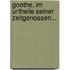 Goethe, Im Urtheile Seiner Zeitgenossen...