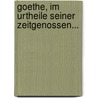 Goethe, Im Urtheile Seiner Zeitgenossen... door Julius W. Ed Braun