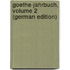 Goethe-Jahrbuch, Volume 2 (German Edition)