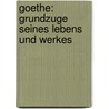 Goethe: Grundzuge Seines Lebens Und Werkes door Hans Bahm