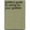 Goldie's Guide to Caring for Your Goldfish by Anita Ganeri