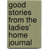 Good Stories from the Ladies' Home Journal by General Books