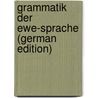 Grammatik der Ewe-Sprache (German Edition) by Westermann Diedrich