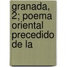 Granada, 2; Poema Oriental Precedido de La door José Zorrilla