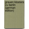 Grauen Klosters Zu Berlin (German Edition) door Heidemann Julius