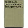 Griechische Grammatik Zum Schulgebrauch... by August Heinrich Matthiae