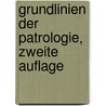 Grundlinien Der Patrologie, Zweite Auflage by Jules Brisson