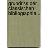 Grundriss Der Classischen Bibliographie... door Friedrich Wilhelm Wagner