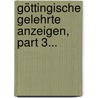 Göttingische Gelehrte Anzeigen, Part 3... door Akademie Der Wissenschaften Göttingen