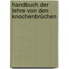 Handbuch der Lehre von den Knochenbrüchen door Gurlt