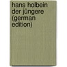 Hans Holbein Der Jüngere (German Edition) door Hegner Ulrich