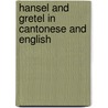Hansel And Gretel In Cantonese And English door Manju Gregory
