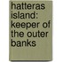 Hatteras Island: Keeper Of The Outer Banks