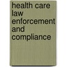 Health Care Law Enforcement and Compliance door Multiple Authors