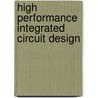 High Performance Integrated Circuit Design door Emre Salman