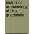 Historical Archaeology at Tikal, Guatemala
