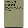 History of Scotland. Second edition. Index door Patrick Fraser Tytler